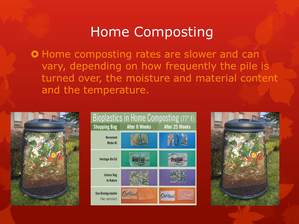 Home Composting  Home composting rates are slower and can vary, depending on how frequently the pile is turned over, the moisture and material content and the temperature.