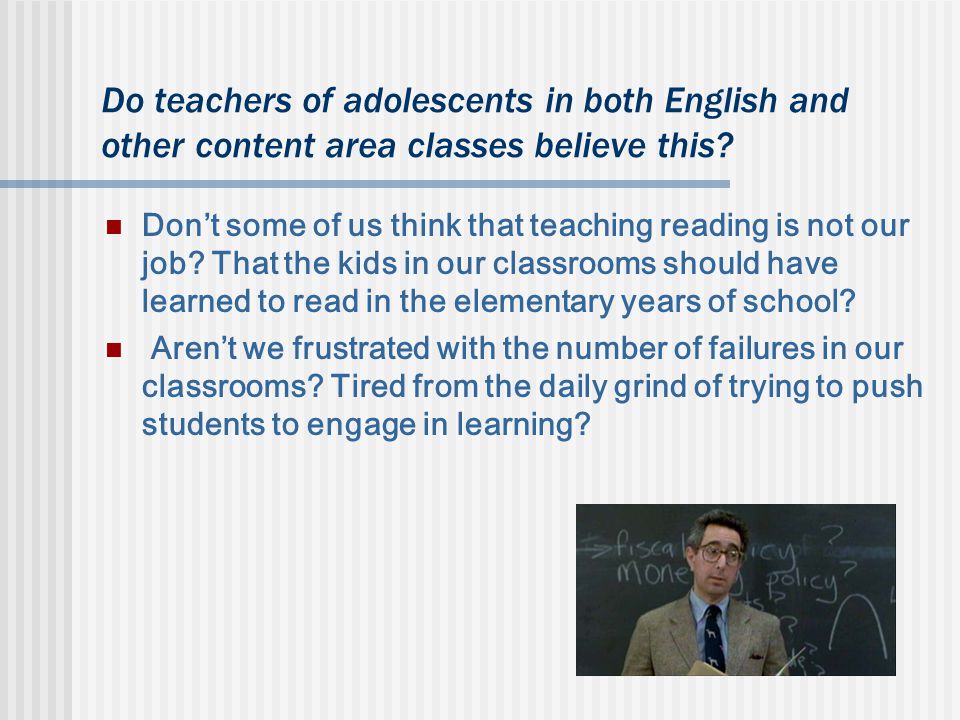 Do teachers of adolescents in both English and other content area classes believe this.
