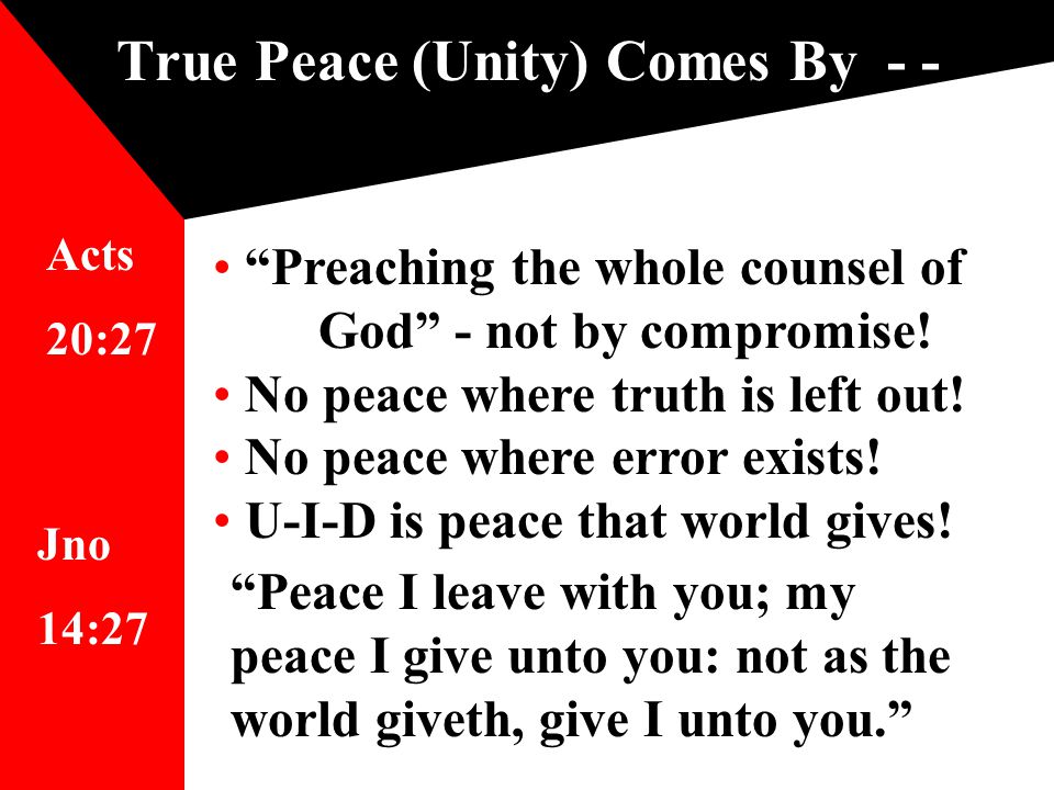True Peace (Unity) Comes By - - Preaching the whole counsel of God - not by compromise.