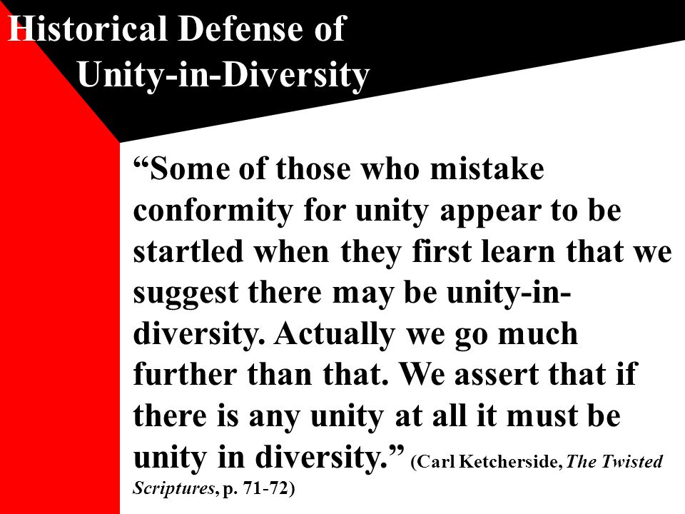 Historical Defense of Unity-in-Diversity Some of those who mistake conformity for unity appear to be startled when they first learn that we suggest there may be unity-in- diversity.