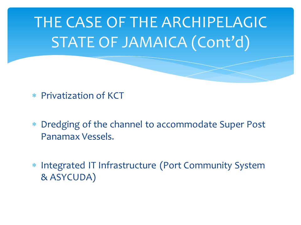  Privatization of KCT  Dredging of the channel to accommodate Super Post Panamax Vessels.