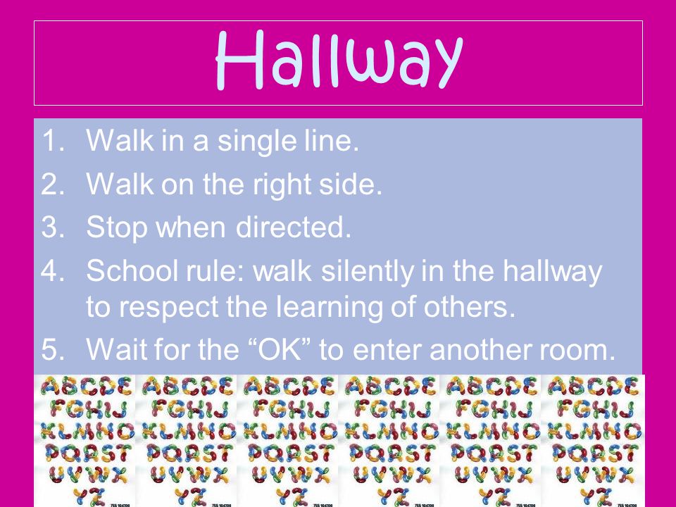 Hallway 1.Walk in a single line. 2.Walk on the right side.
