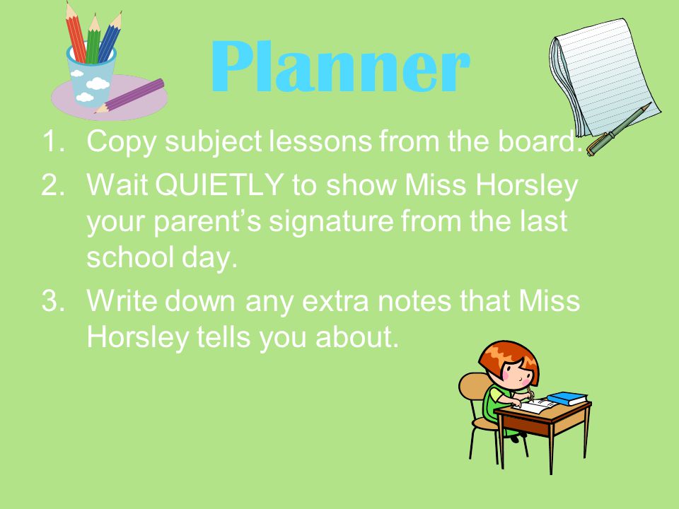 Planner 1.Copy subject lessons from the board.