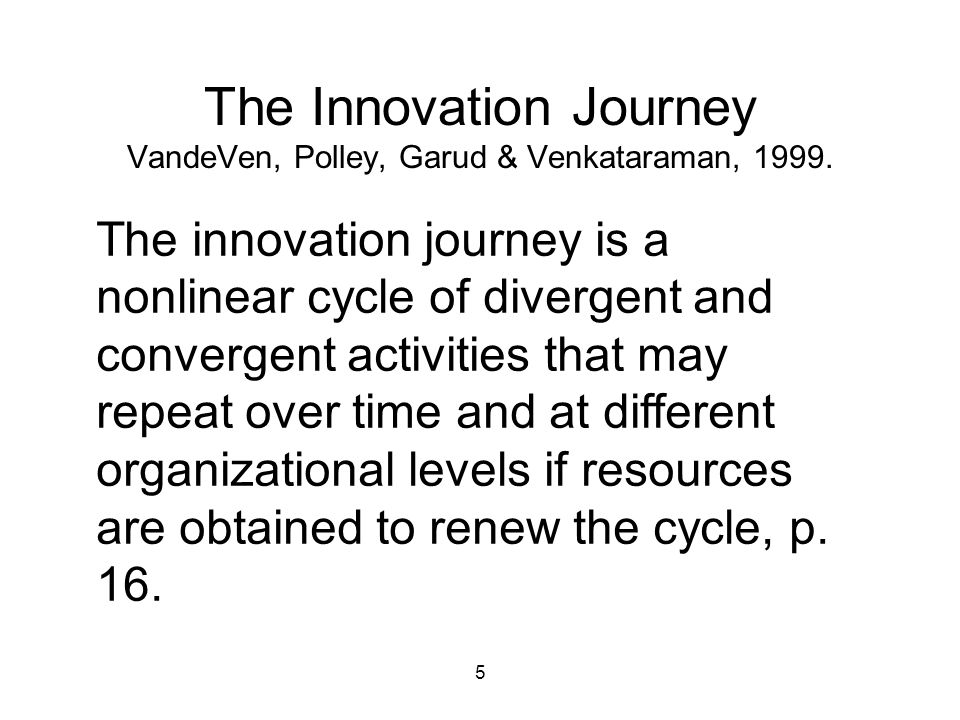5 The Innovation Journey VandeVen, Polley, Garud & Venkataraman, 1999.