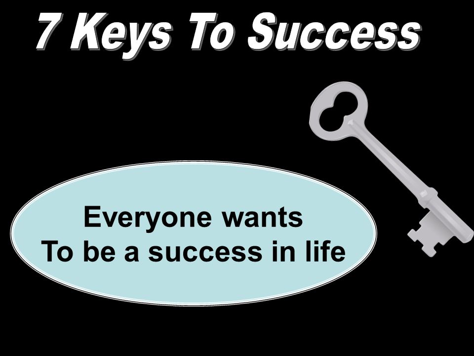 Everyone wants To be a success in life