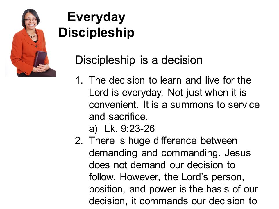 Everyday Discipleship Discipleship is a decision 1.
