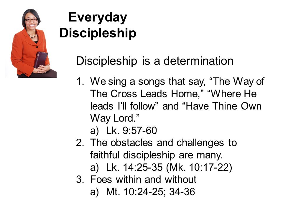 Everyday Discipleship Discipleship is a determination 1.