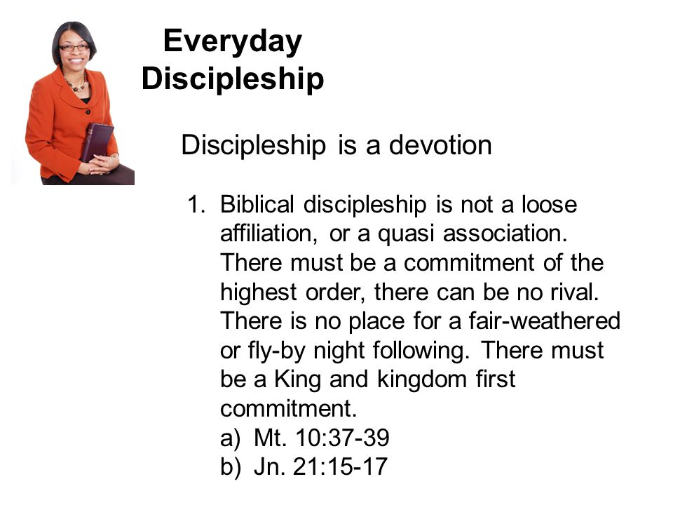Everyday Discipleship Discipleship is a devotion 1.