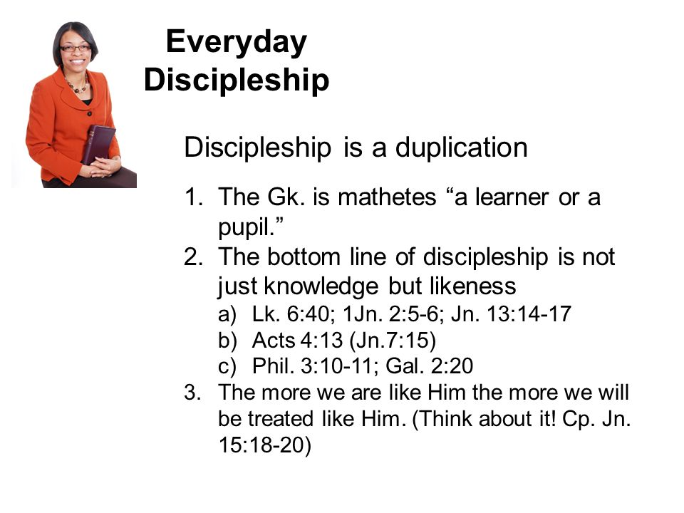 Everyday Discipleship Discipleship is a duplication 1.