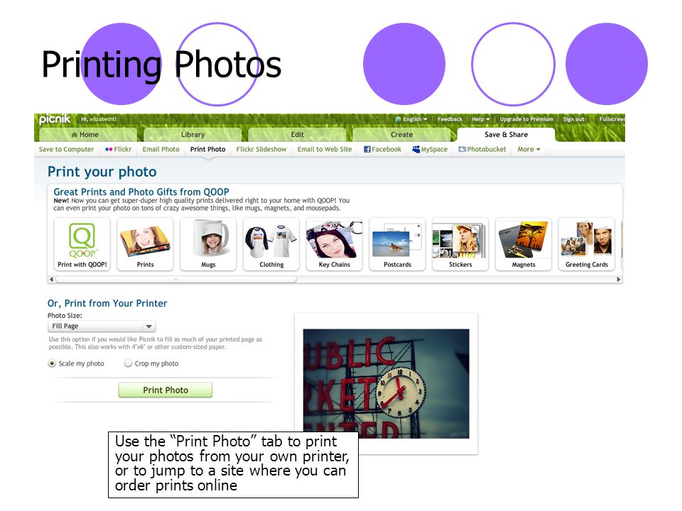 Printing Photos Use the Print Photo tab to print your photos from your own printer, or to jump to a site where you can order prints online