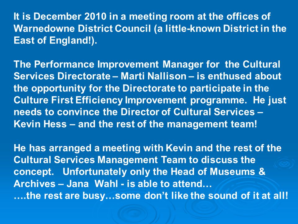 It is December 2010 in a meeting room at the offices of Warnedowne District Council (a little-known District in the East of England!).