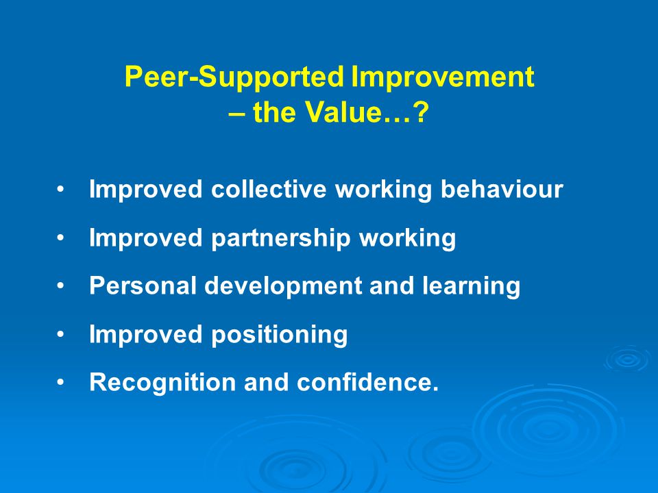 Peer-Supported Improvement – the Value….