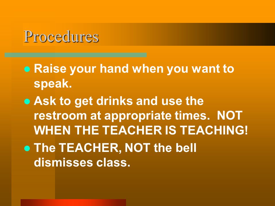 Procedures Raise your hand when you want to speak.