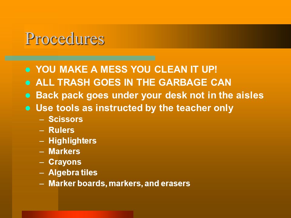 Procedures YOU MAKE A MESS YOU CLEAN IT UP.