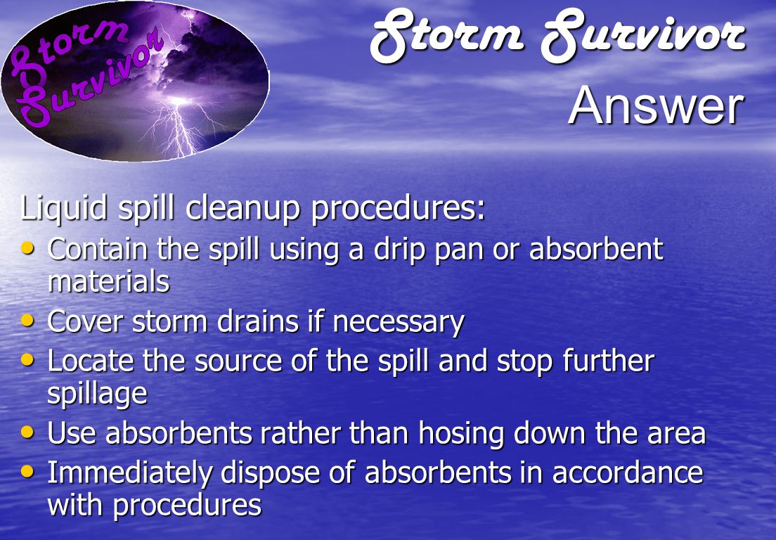 Storm Survivor Question What are the basic steps for cleaning up a liquid spill