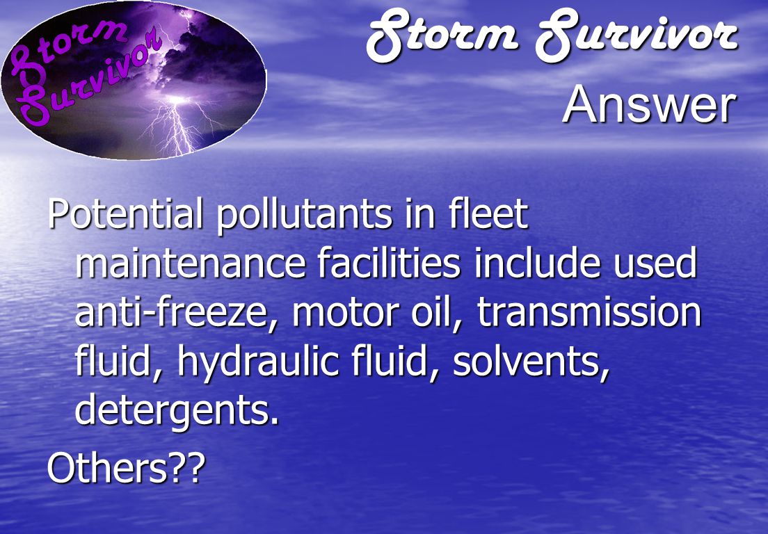 Storm Survivor Question What potential pollutants do you handle in your daily activities