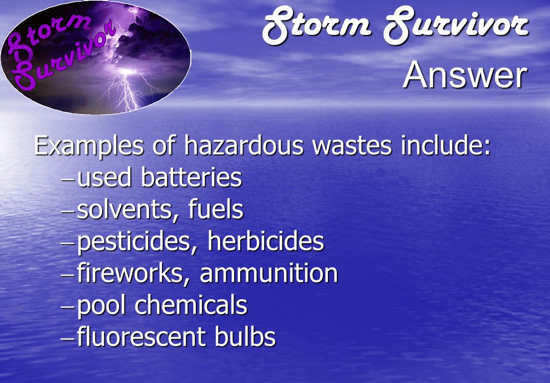 Storm Survivor Question What types of materials are considered hazardous waste