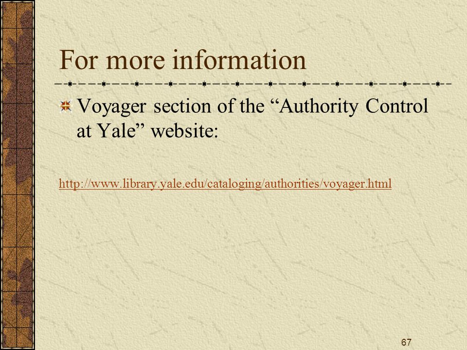 67 For more information Voyager section of the Authority Control at Yale website: