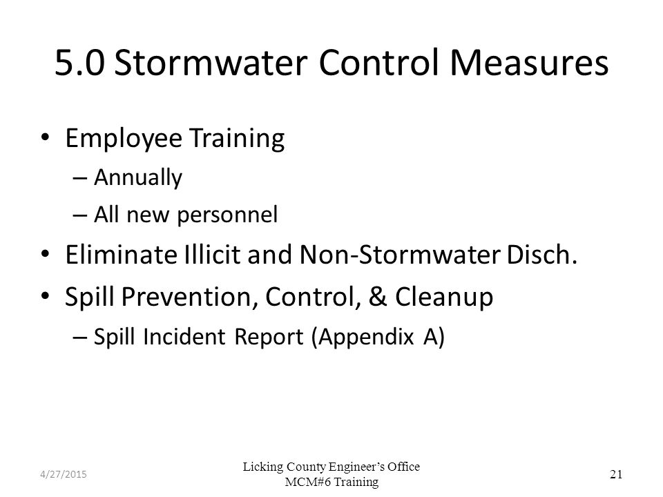 Licking County Engineer’s Office MCM#6 Training 5.0 Stormwater Control Measures Employee Training – Annually – All new personnel Eliminate Illicit and Non-Stormwater Disch.
