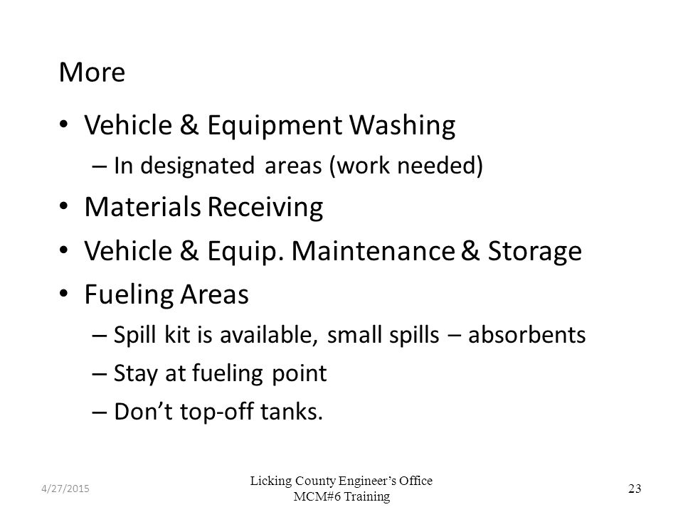 Licking County Engineer’s Office MCM#6 Training More Vehicle & Equipment Washing – In designated areas (work needed) Materials Receiving Vehicle & Equip.