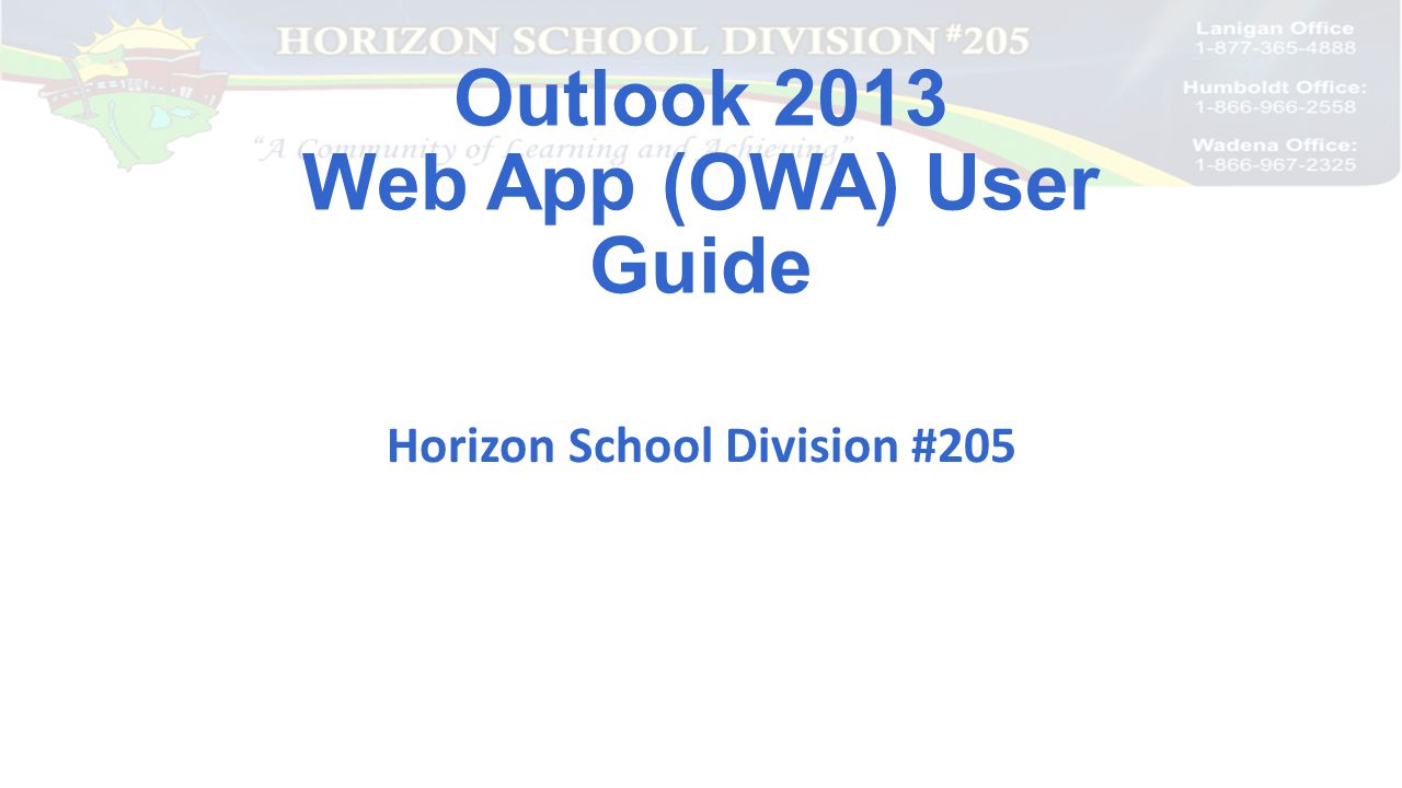 Outlook 2013 Web App (OWA) User Guide Horizon School Division #205