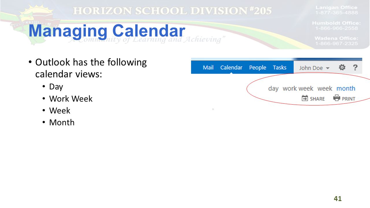 Managing Calendar Outlook has the following calendar views: Day Work Week Week Month 41