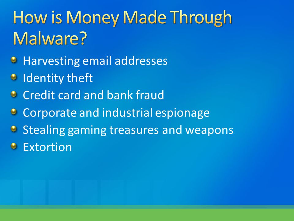 Harvesting  addresses Identity theft Credit card and bank fraud Corporate and industrial espionage Stealing gaming treasures and weapons Extortion