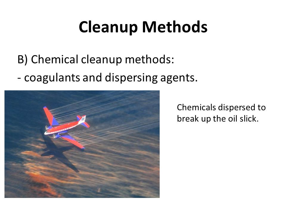 B) Chemical cleanup methods: - coagulants and dispersing agents.