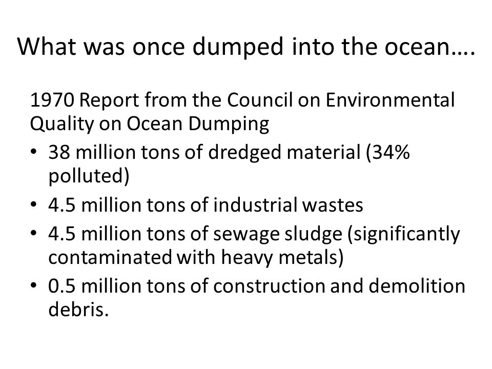 What was once dumped into the ocean….