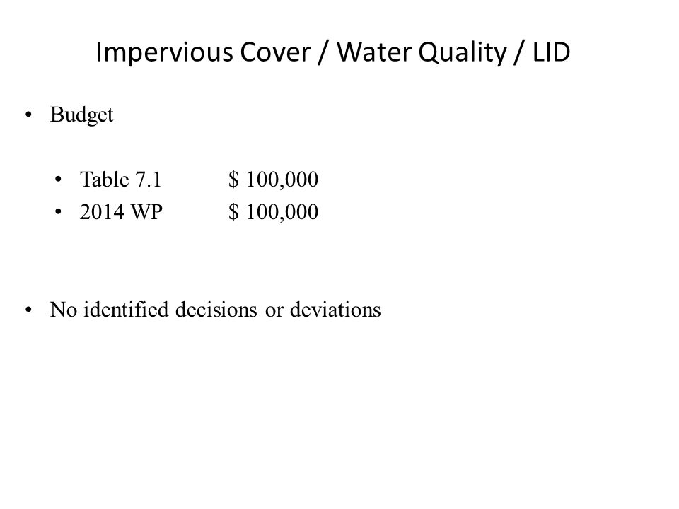 Impervious Cover / Water Quality / LID Budget Table 7.1 $ 100, WP$ 100,000 No identified decisions or deviations