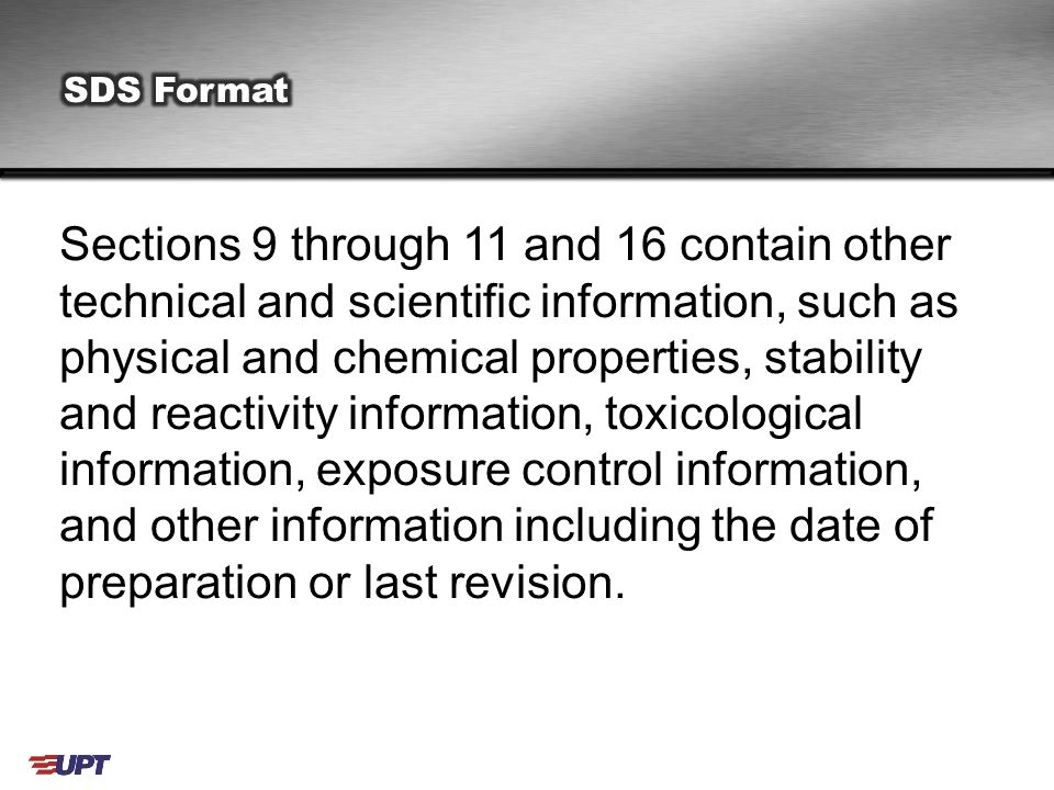 Sections 9 through 11 and 16 contain other technical and scientific information, such as physical and chemical properties, stability and reactivity information, toxicological information, exposure control information, and other information including the date of preparation or last revision.
