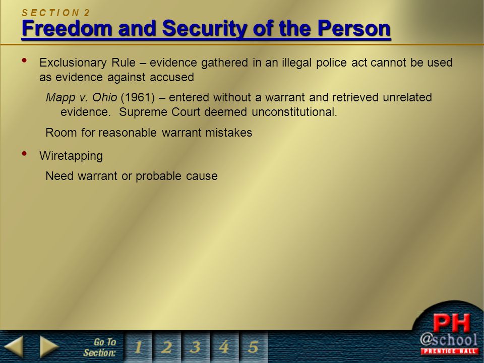 Freedom and Security of the Person S E C T I O N 2 Freedom and Security of the Person Exclusionary Rule – evidence gathered in an illegal police act cannot be used as evidence against accused Mapp v.