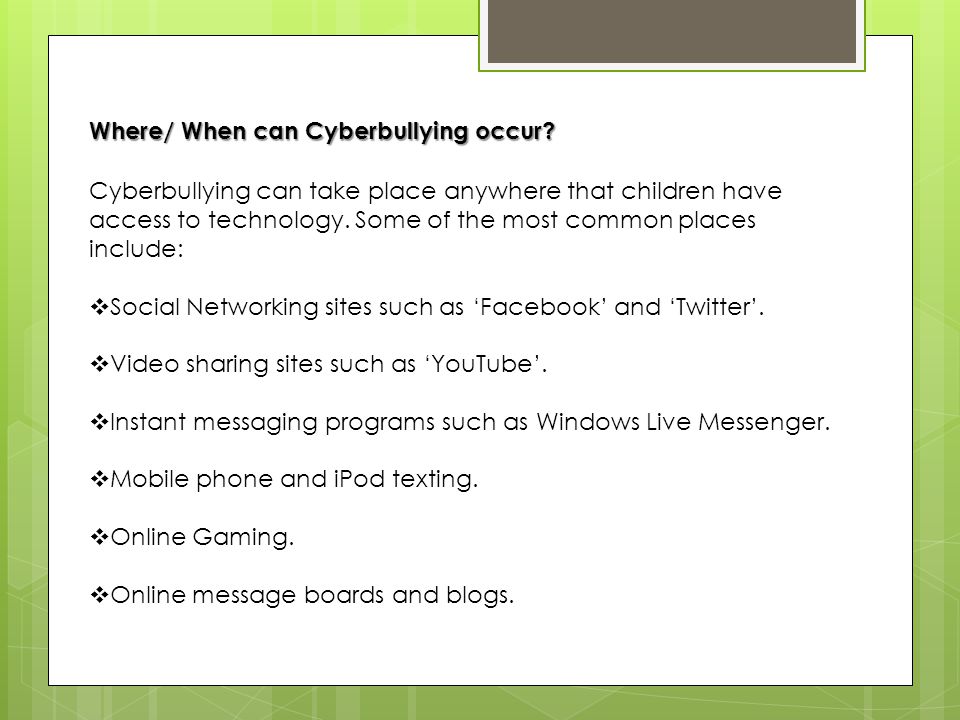 Where/ When can Cyberbullying occur.