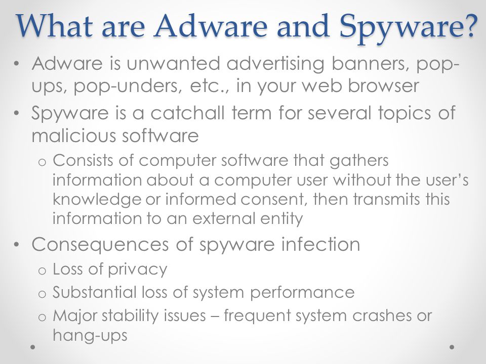 What are Adware and Spyware.