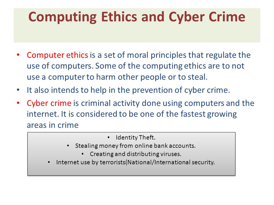 Computing Ethics and Cyber Crime Computer ethics is a set of moral principles that regulate the use of computers.