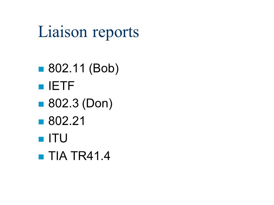 Liaison reports n (Bob) n IETF n (Don) n n ITU n TIA TR41.4