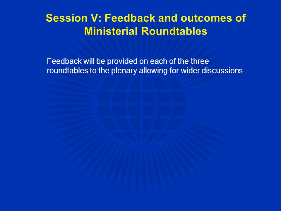 Feedback will be provided on each of the three roundtables to the plenary allowing for wider discussions.
