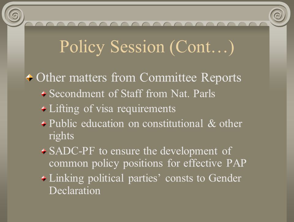 Policy Session SADC Parliament The 15 th Plenary Assembly (Lesotho-2003) adopted the case for a SADC Parliament & other Docs produced by a Task Team of Clerks/Secretaries.