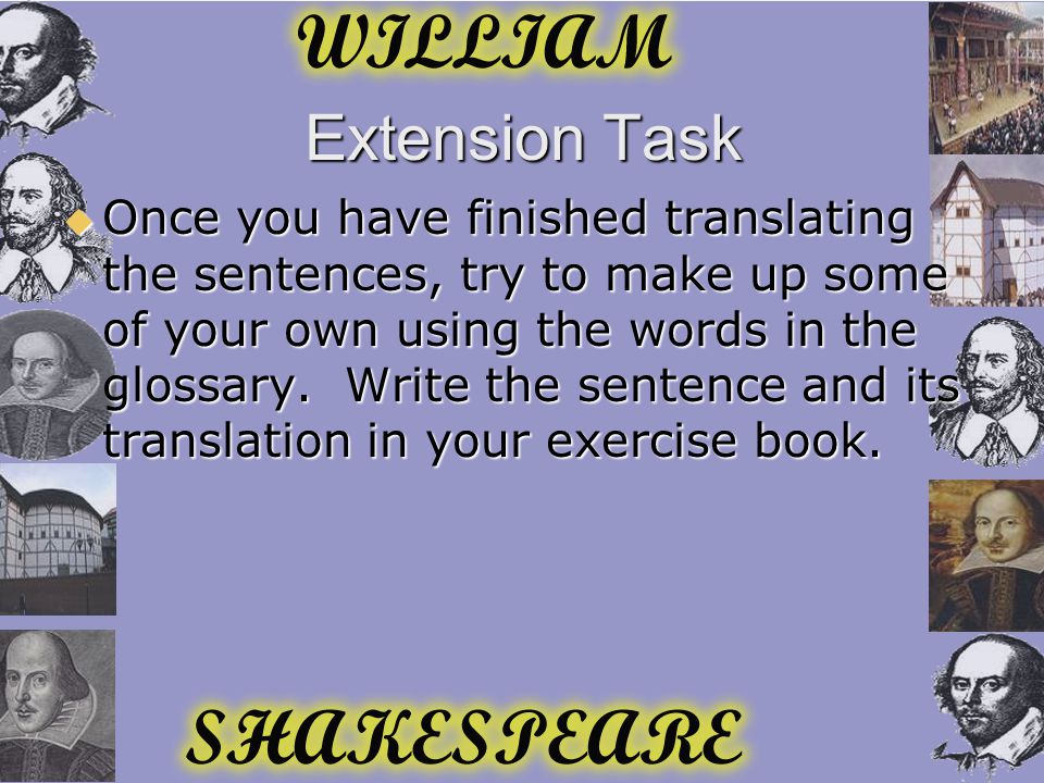 Extension Task  Once you have finished translating the sentences, try to make up some of your own using the words in the glossary.