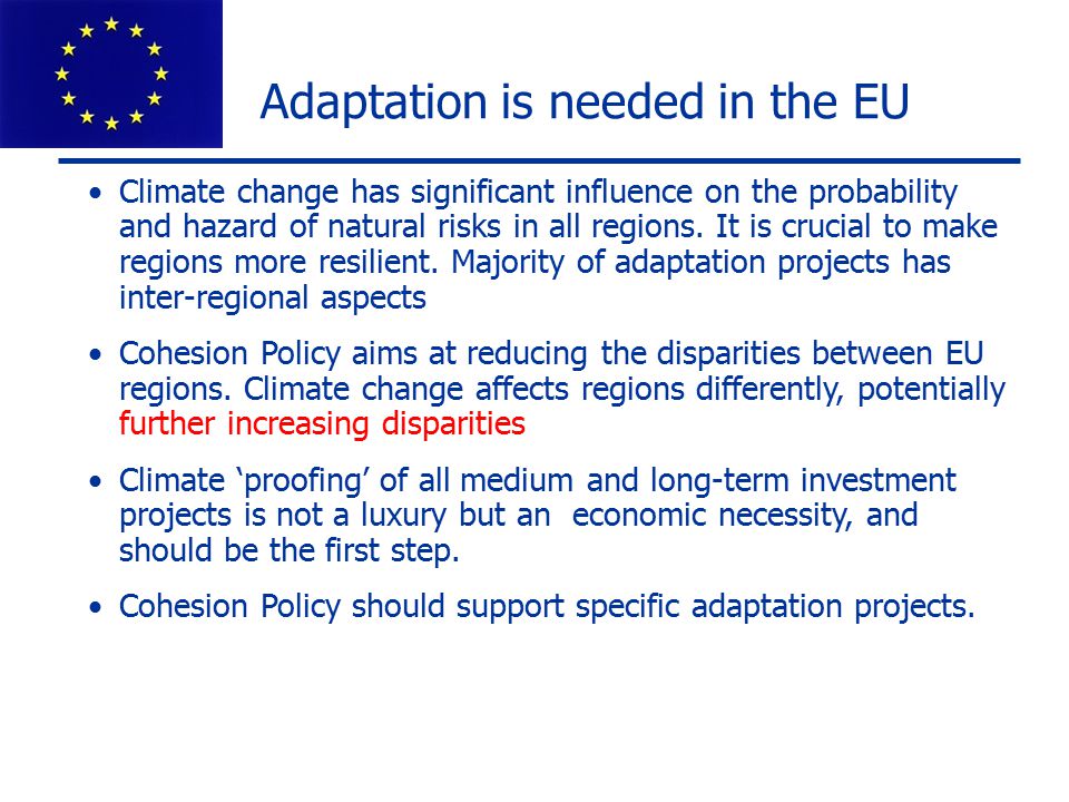 Adaptation is needed in the EU Climate change has significant influence on the probability and hazard of natural risks in all regions.
