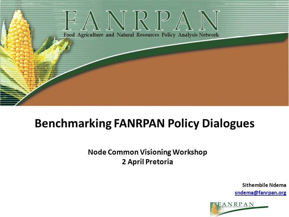 Benchmarking FANRPAN Policy Dialogues Node Common Visioning Workshop 2 April Pretoria Sithembile Ndema