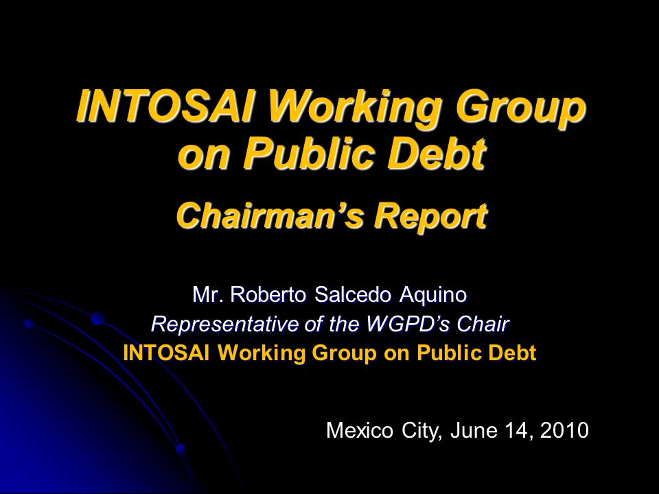 INTOSAI Working Group on Public Debt Chairman’s Report Mr.