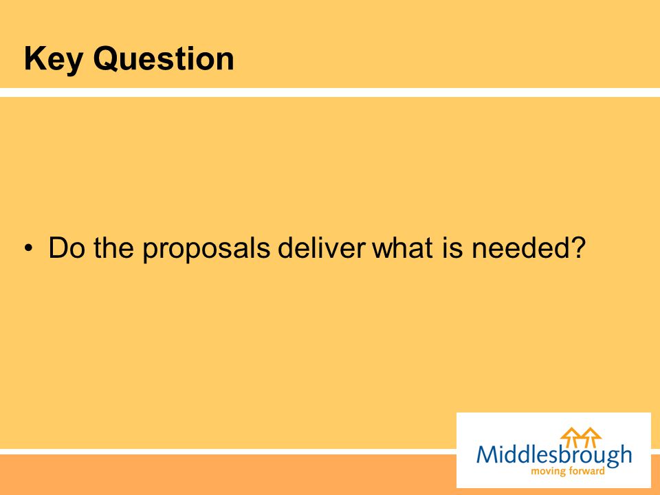 Key Question Do the proposals deliver what is needed