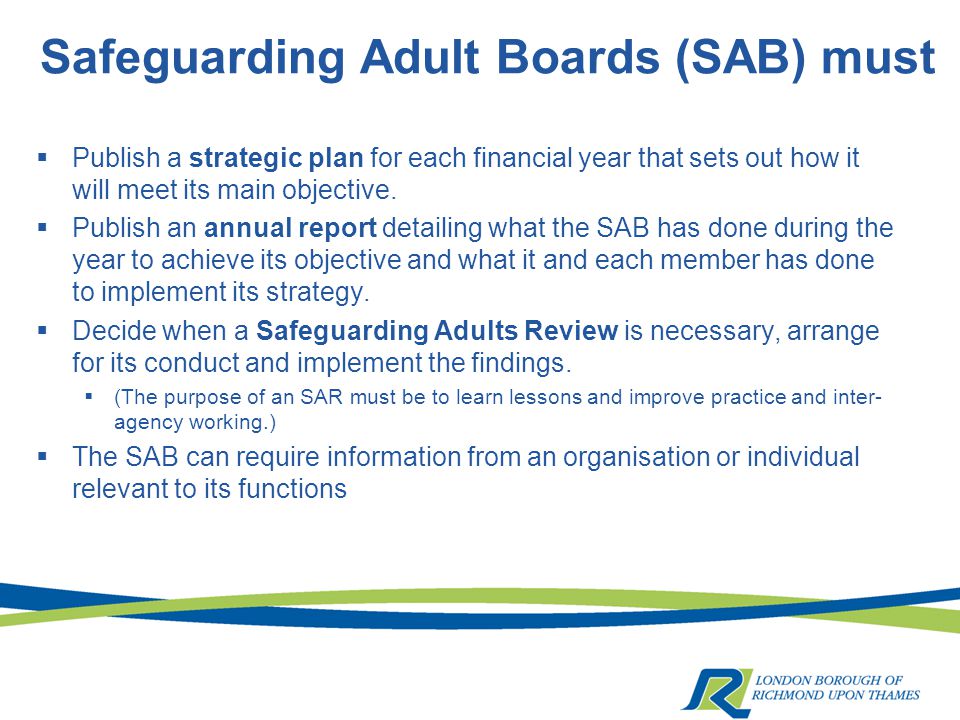 Safeguarding Adult Boards (SAB) must  Publish a strategic plan for each financial year that sets out how it will meet its main objective.