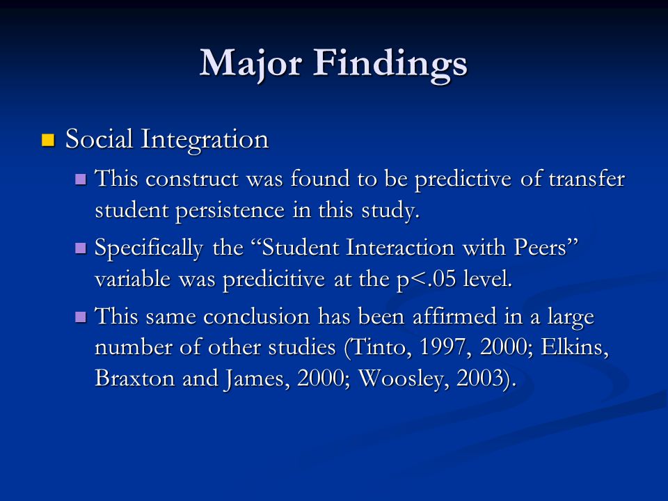 Major Findings Social Integration Social Integration This construct was found to be predictive of transfer student persistence in this study.
