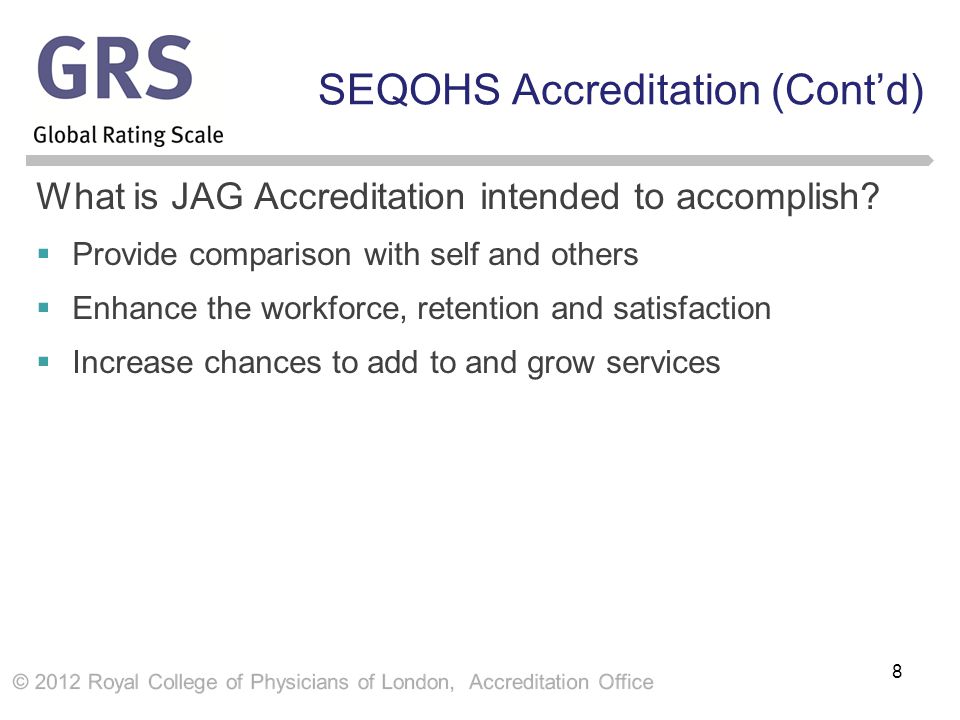 SEQOHS Accreditation (Cont’d) What is JAG Accreditation intended to accomplish.