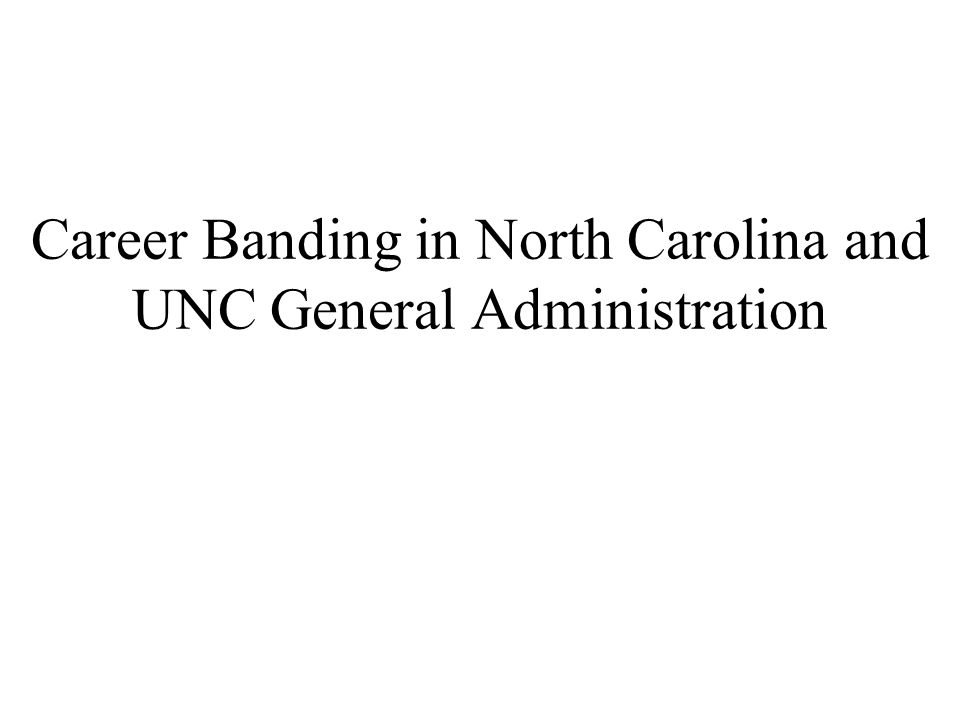 Career Banding in North Carolina and UNC General Administration