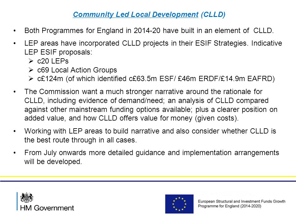 Community Led Local Development (CLLD) Both Programmes for England in have built in an element of CLLD.