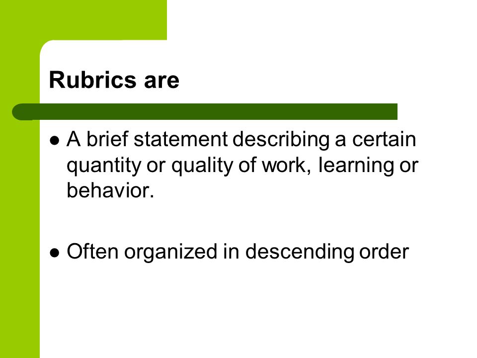 Rubrics are A brief statement describing a certain quantity or quality of work, learning or behavior.