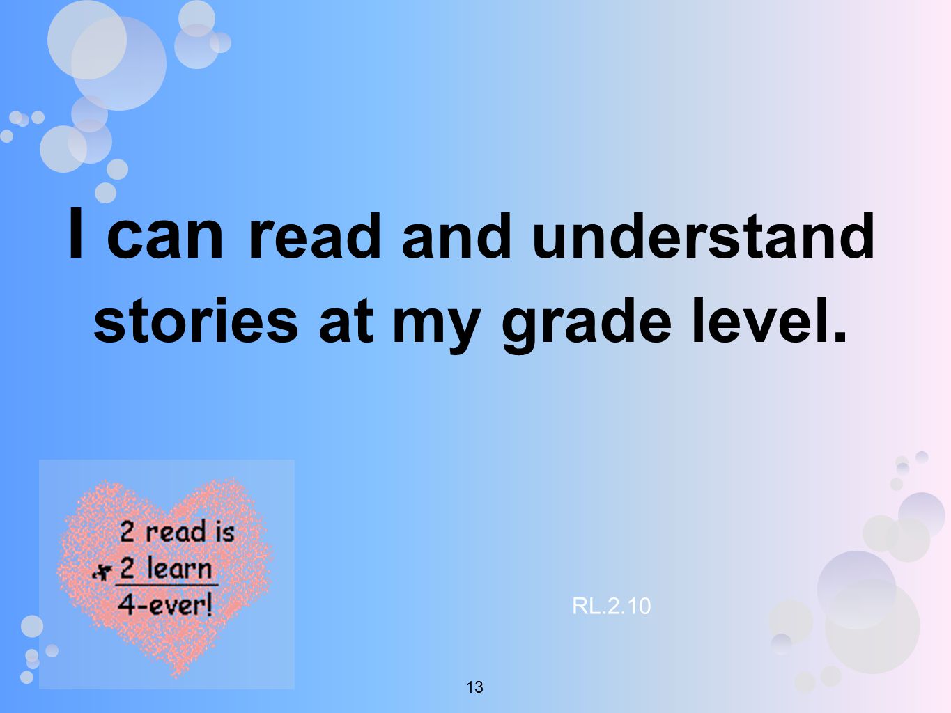 I can r ead and understand stories at my grade level. RL